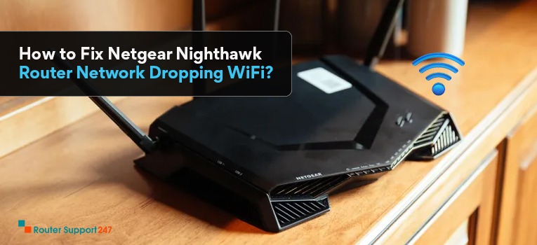 How to Fix Netgear Nighthawk Router Network Dropping WiFi?